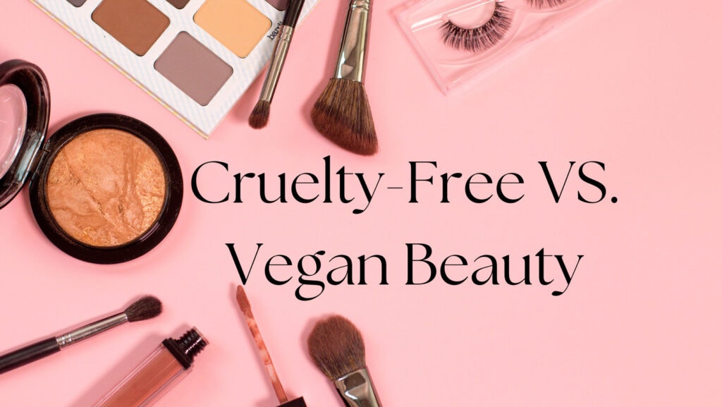 Cruelty-Free VS. Vegan Beauty Products: What's The Difference?